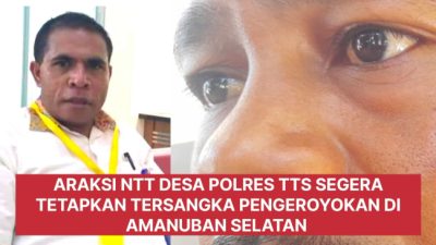 ARAKSI NTT Desak Polisi Tetapkan 7 Pelaku Pengeroyokan di Amanuban Selatan sebagai Tersangka