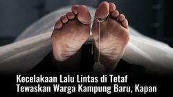 Kecelakaan di Tetaf TTS Tewaskan Warga Kampung Baru Kapan